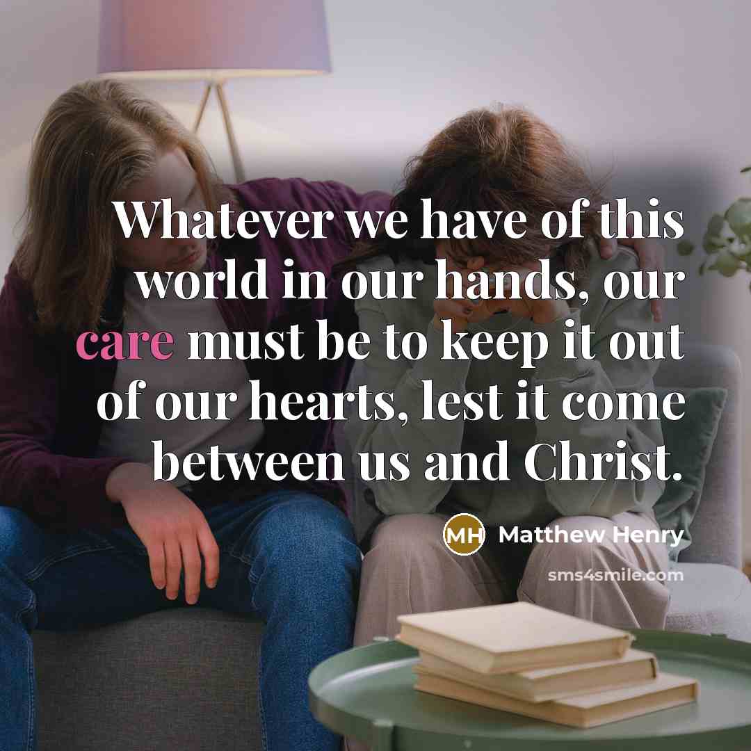 “Whatever we have of this world in our hands, our…” quote by Matthew Henry