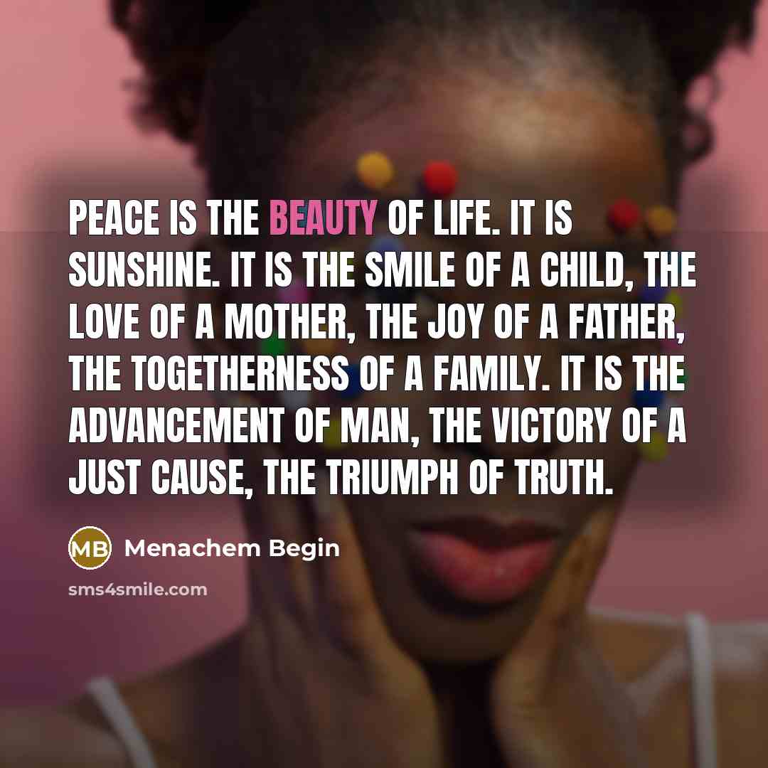 “Peace is the beauty of life. It is sunshine. It…” quote by Menachem Begin