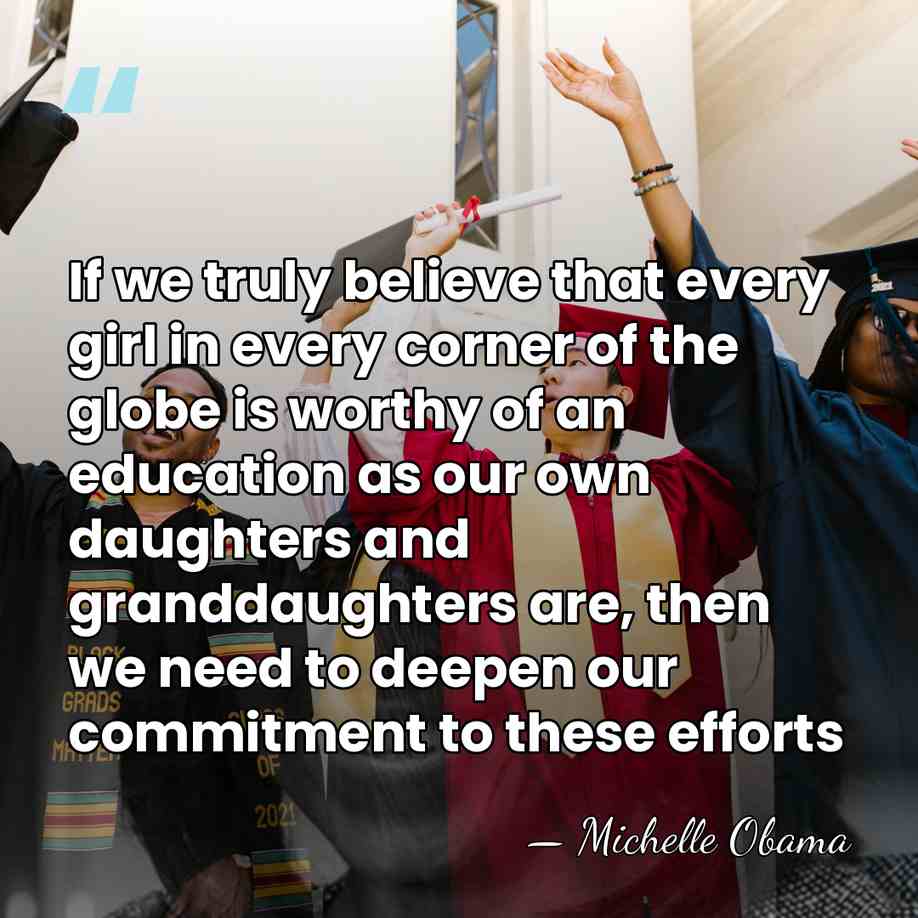 If we truly believe that every girl in every corner of the&hellip; - Michelle Obama