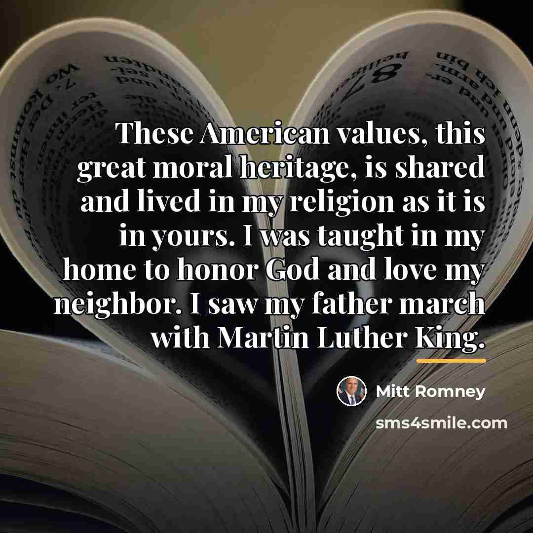 “These American values, this great moral heritage, is shared and…” quote by Mitt Romney