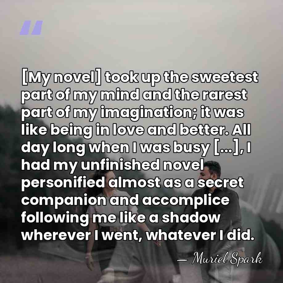 [My novel] took up the sweetest part of my mind and the&hellip; - Muriel Spark