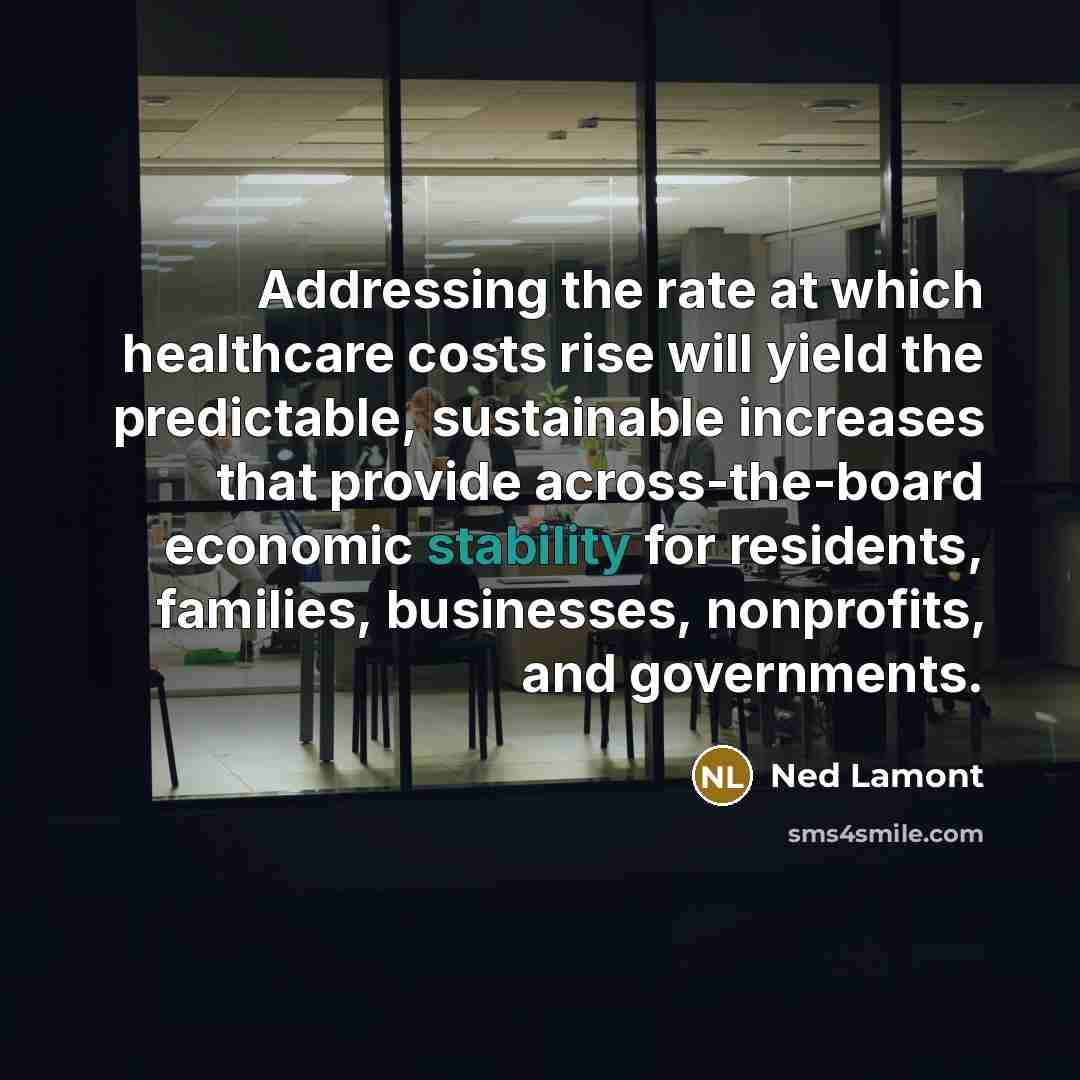 “Addressing the rate at which healthcare costs rise will yield…” quote by Ned Lamont