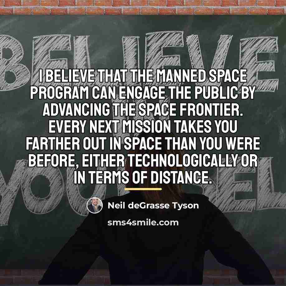 “I believe that the manned space program can engage the…” quote by Neil deGrasse Tyson