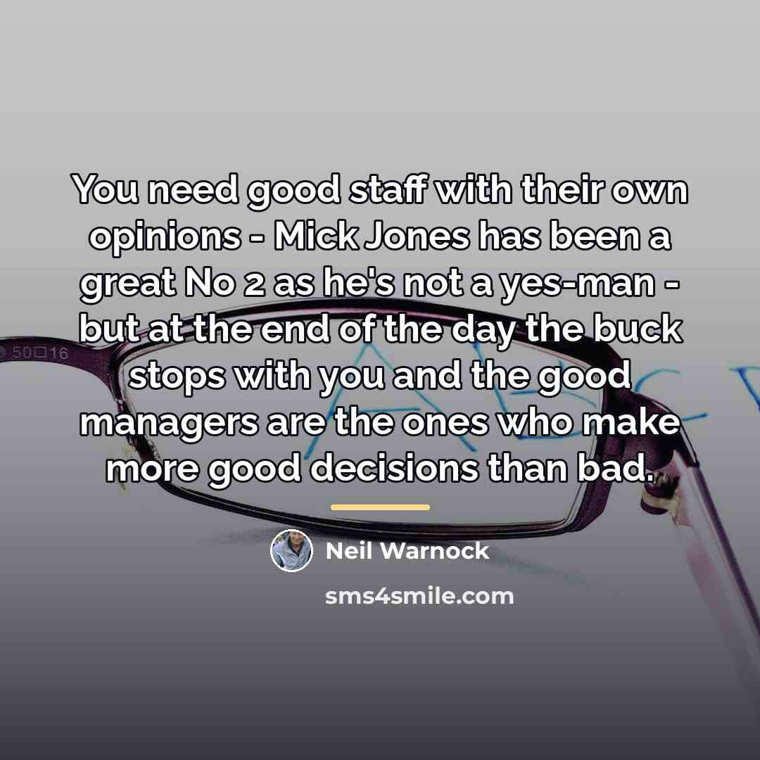 “You need good staff with their own opinions - Mick…” quote by Neil Warnock