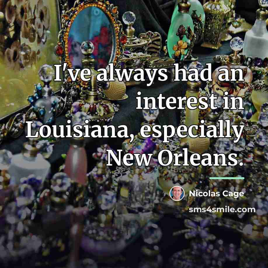 “I've always had an interest in Louisiana, especially New Orleans.…” quote by Nicolas Cage