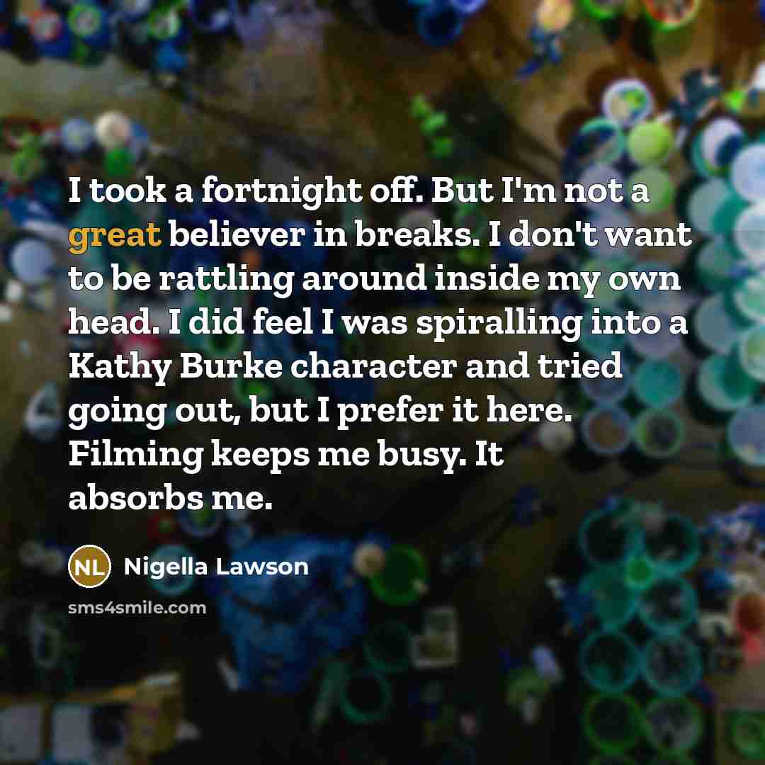 “I took a fortnight off. But I'm not a great…” quote by Nigella Lawson