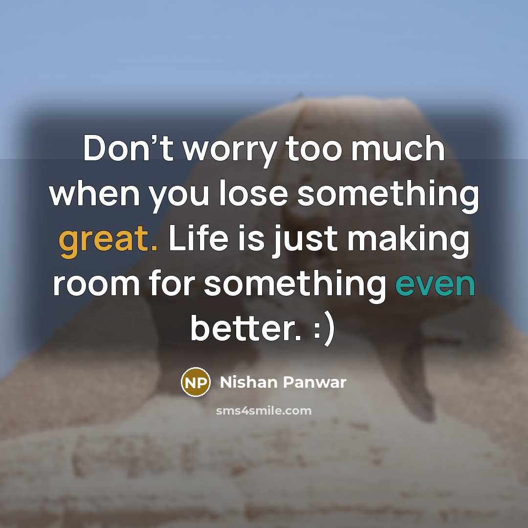 “Don't worry too much when you lose something great. Life…” quote by Nishan Panwar