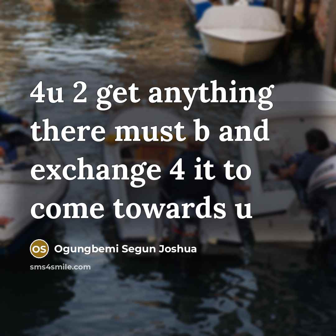 “4u 2 get anything there must b and exchange 4 it to come towards u” quote by Ogungbemi Segun Joshua