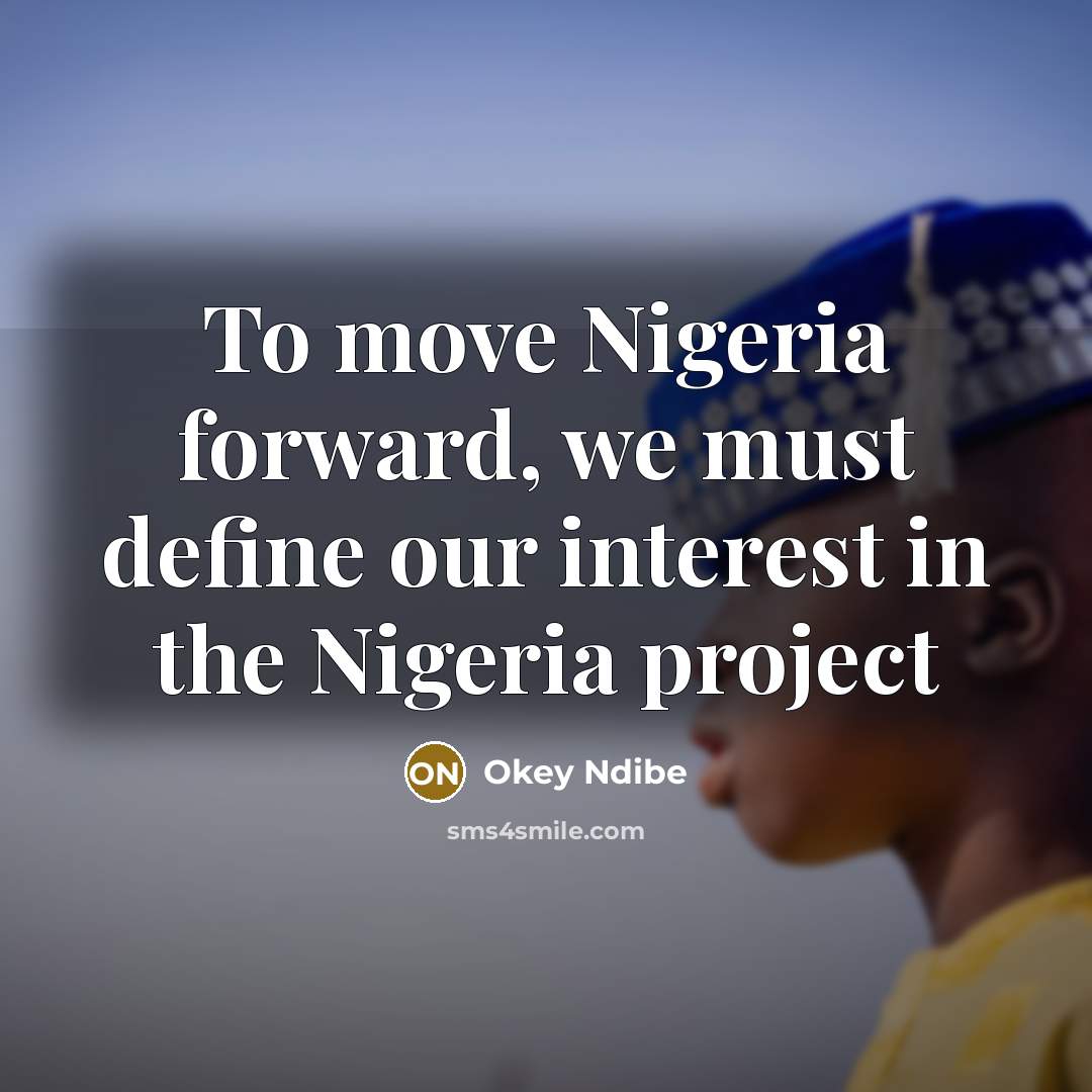 “To move Nigeria forward, we must define our interest in…” quote by Okey Ndibe