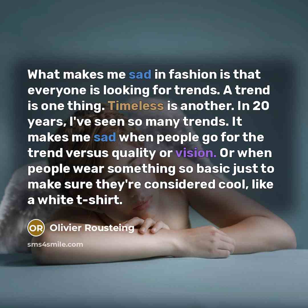 “What makes me sad in fashion is that everyone is…” quote by Olivier Rousteing