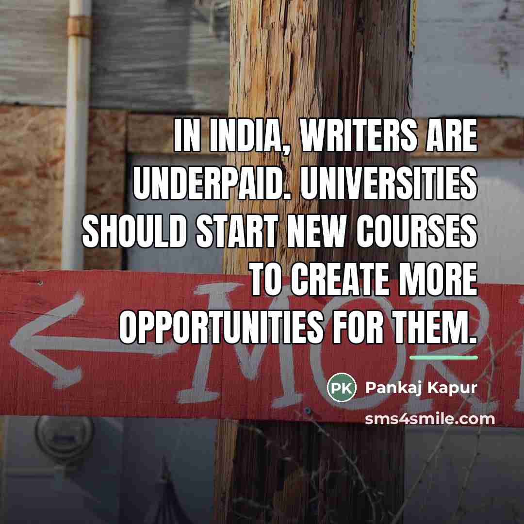 “In India, writers are underpaid. Universities should start new courses…” quote by Pankaj Kapur