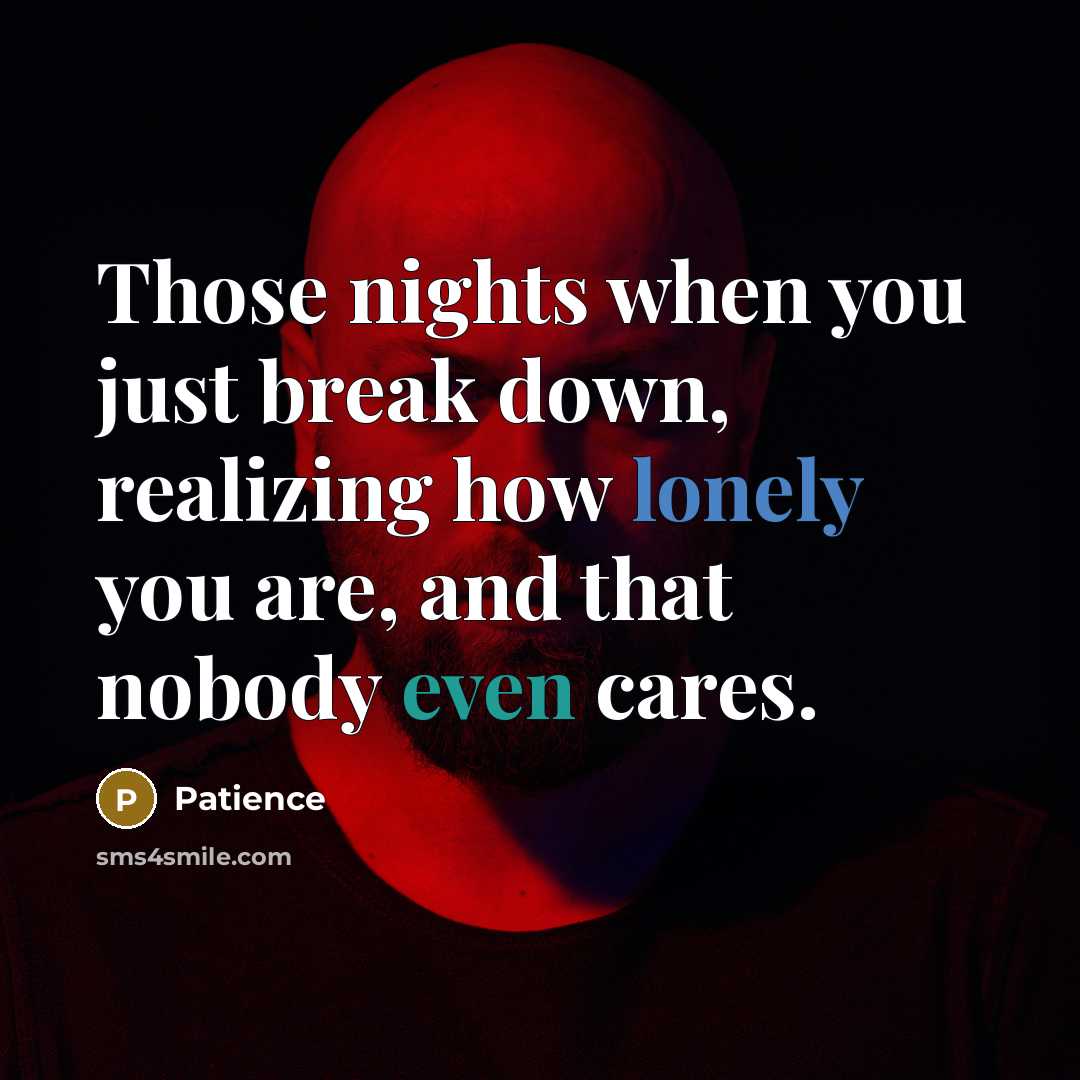 “Those nights when you just break down, realizing how lonely…” quote by Patience
