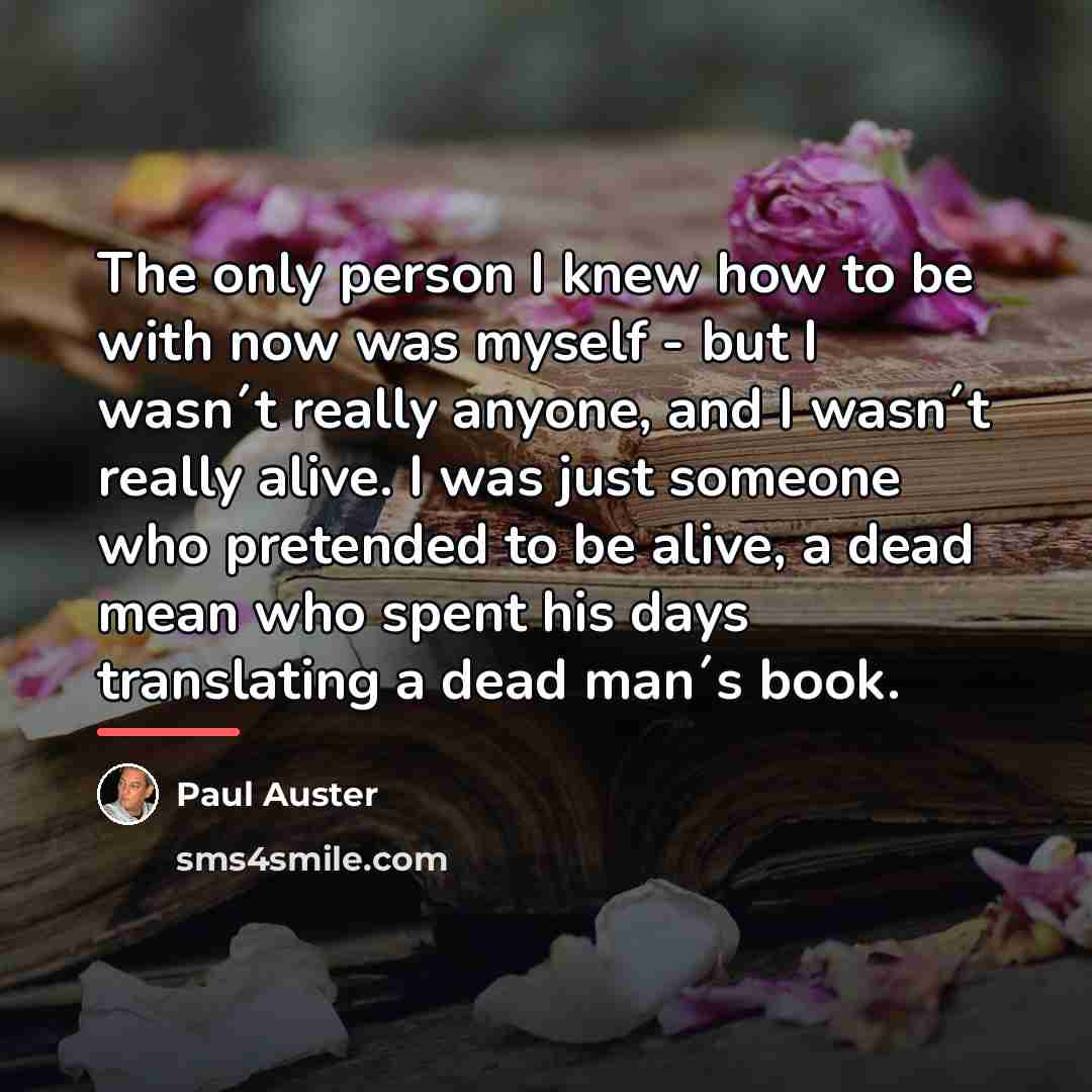 “The only person I knew how to be with now…” quote by Paul Auster