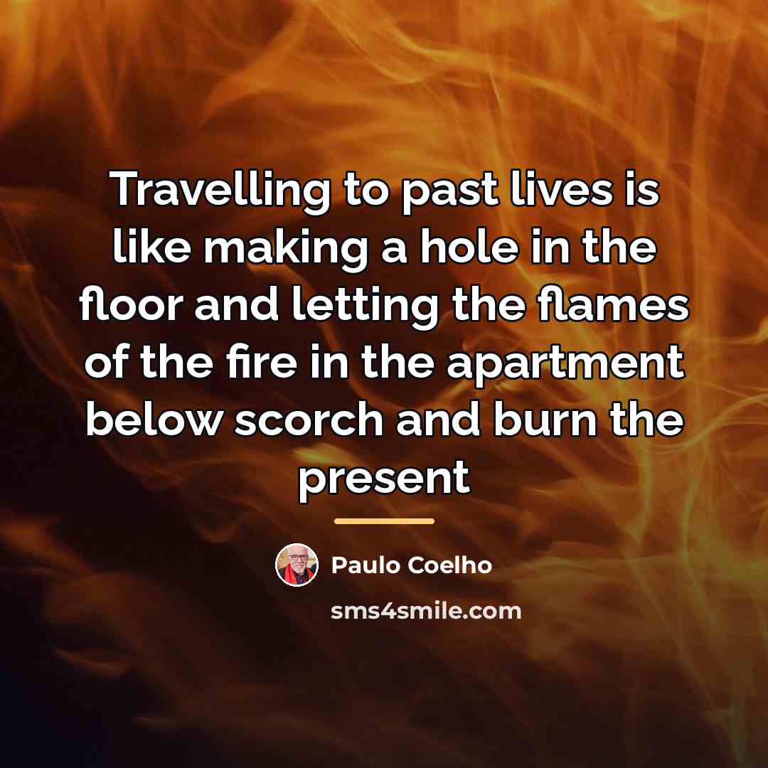 “Travelling to past lives is like making a hole in…” quote by Paulo Coelho