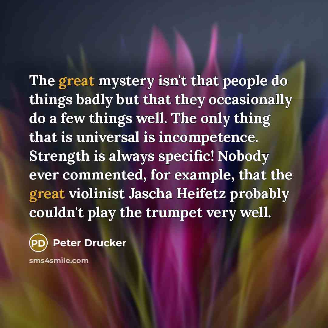 “The great mystery isn't that people do things badly but…” quote by Peter Drucker