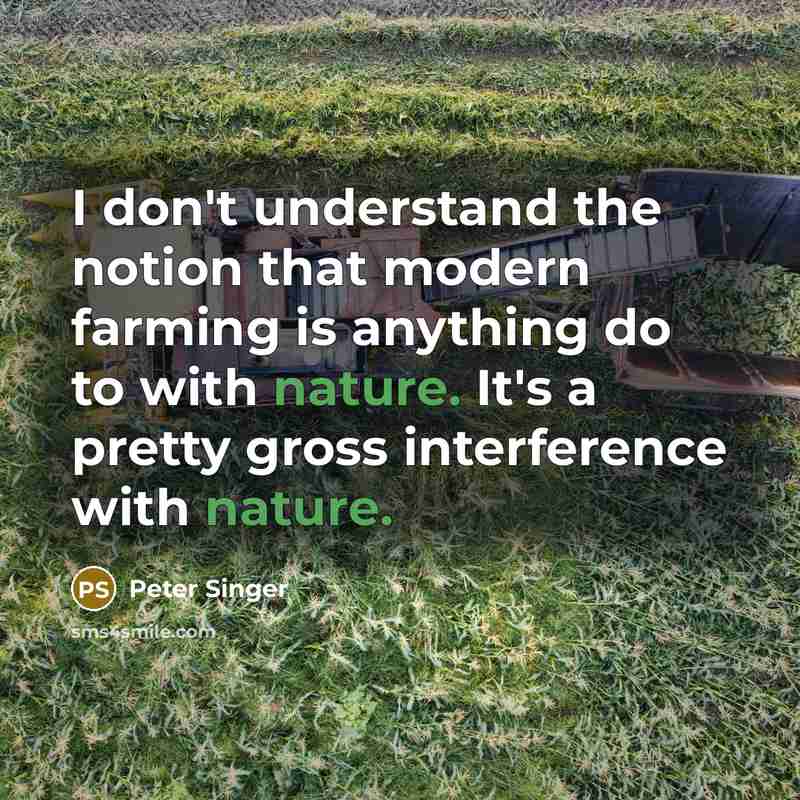 “I don't understand the notion that modern farming is anything…” quote by Peter Singer