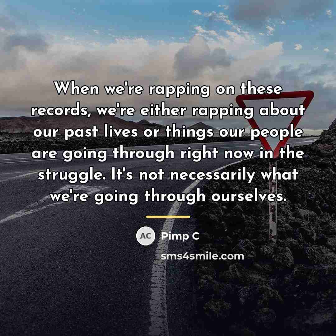 “When we're rapping on these records, we're either rapping about…” quote by Pimp C