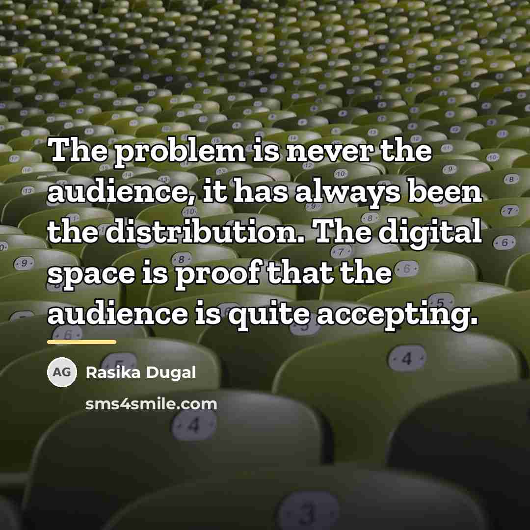 “The problem is never the audience, it has always been…” quote by Rasika Dugal