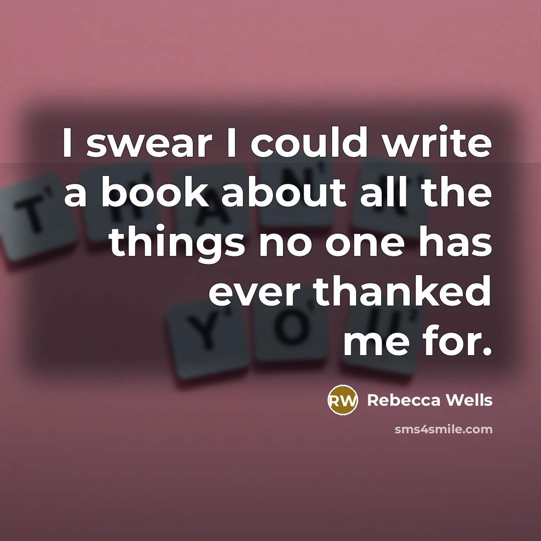 “I swear I could write a book about all the…” quote by Rebecca Wells