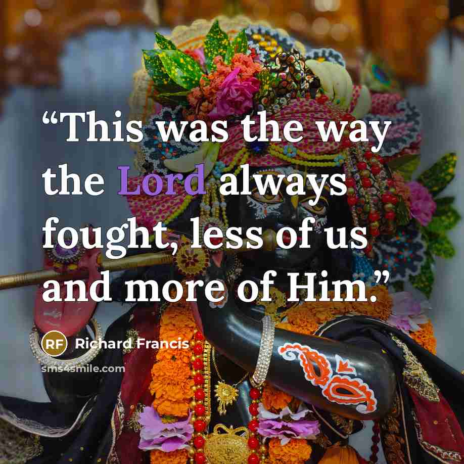 “This was the way the Lord always fought, less of us and more of Him.” quote by Richard Francis