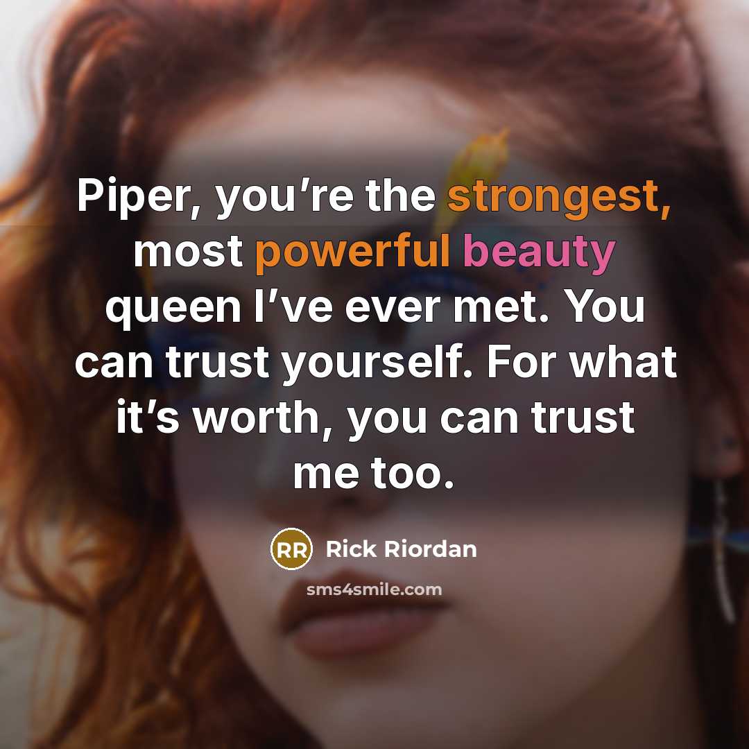 “Piper, you’re the strongest, most powerful beauty queen I’ve ever…” quote by Rick Riordan