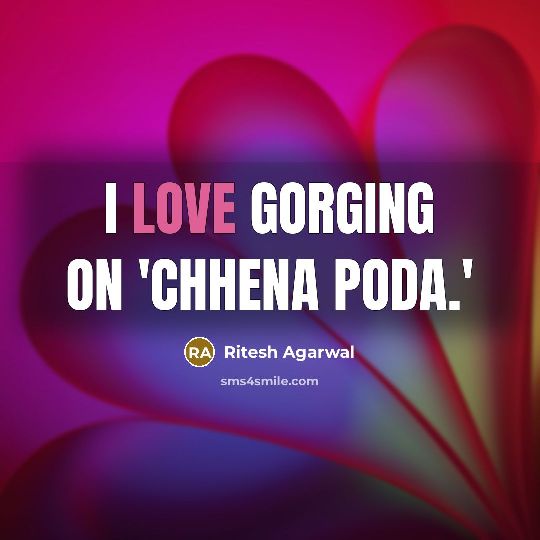 “I love gorging on 'chhena poda.'…” quote by Ritesh Agarwal