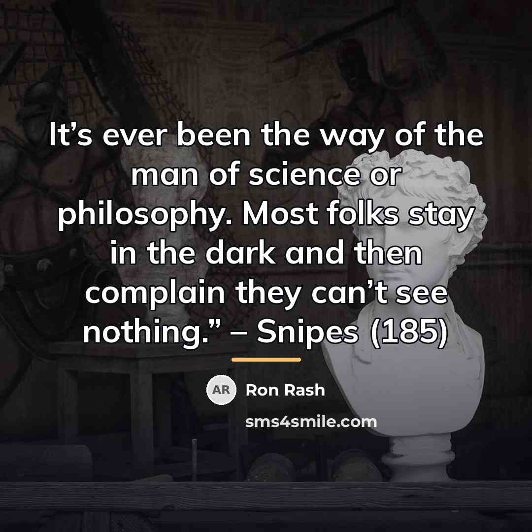 “It’s ever been the way of the man of science…” quote by Ron Rash