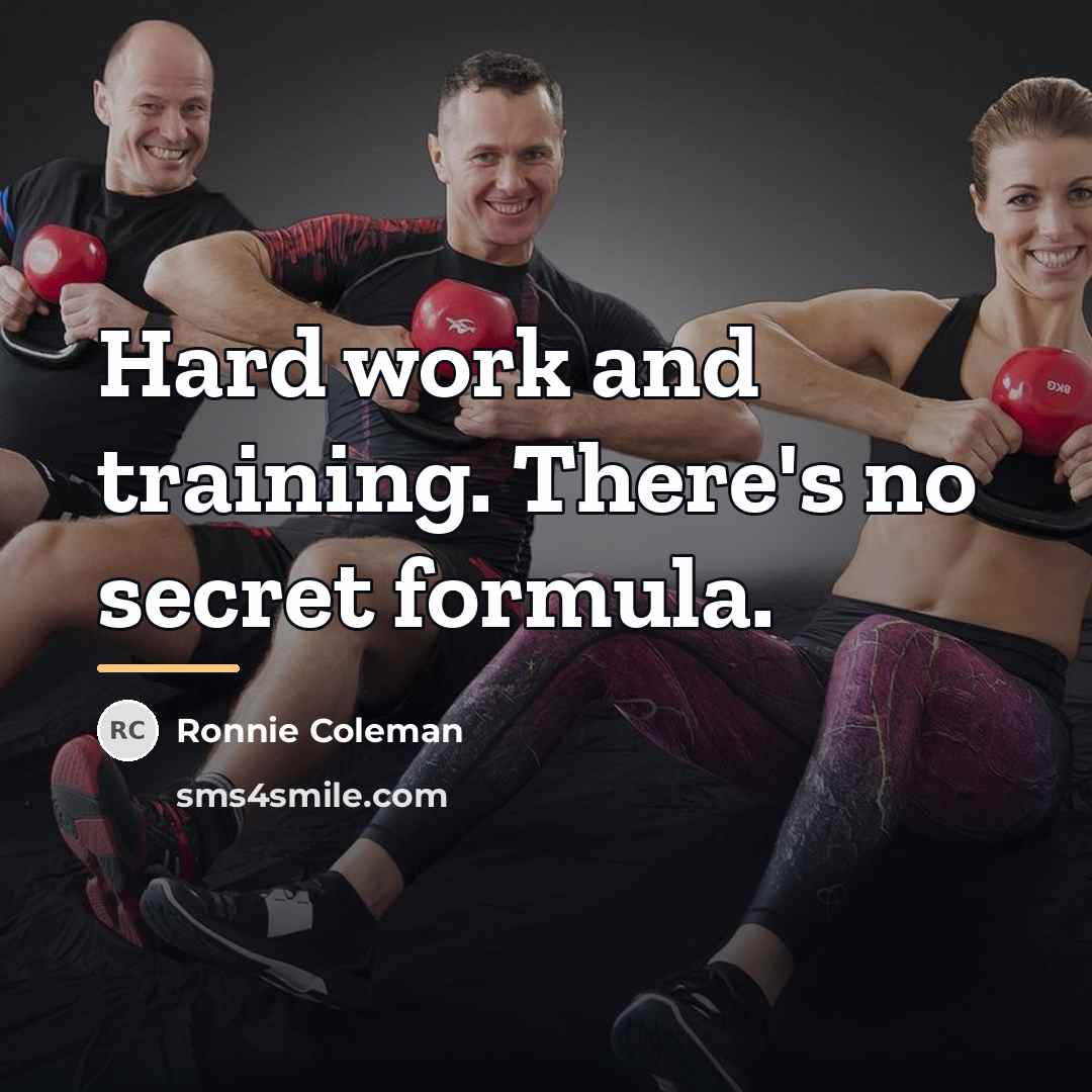 “Hard work and training. There's no secret formula.…” quote by Ronnie Coleman