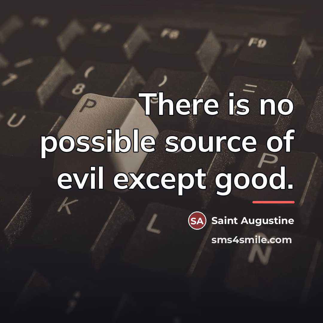 “There is no possible source of evil except good.…” quote by Saint Augustine