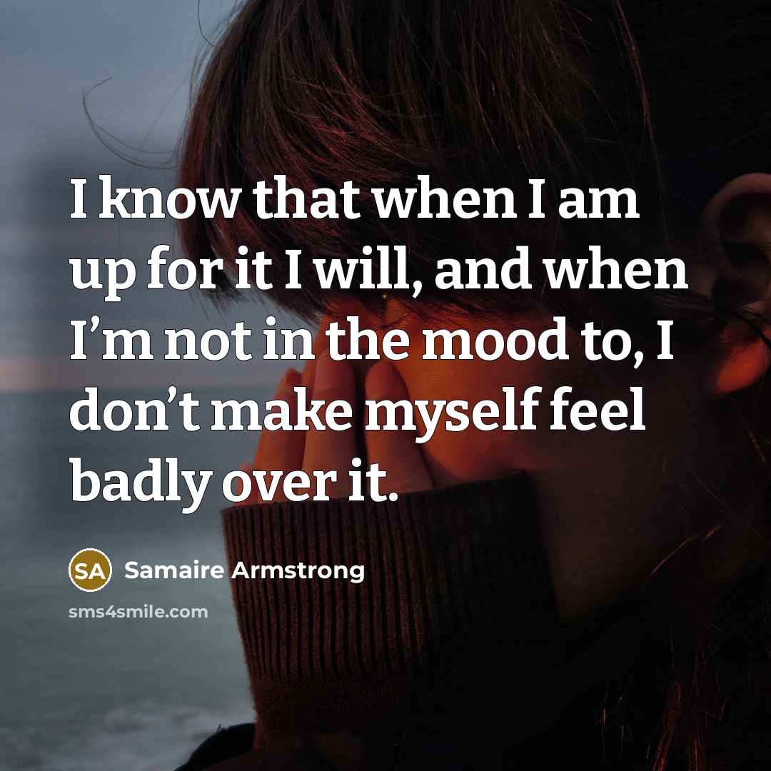 “I know that when I am up for it I…” quote by Samaire Armstrong