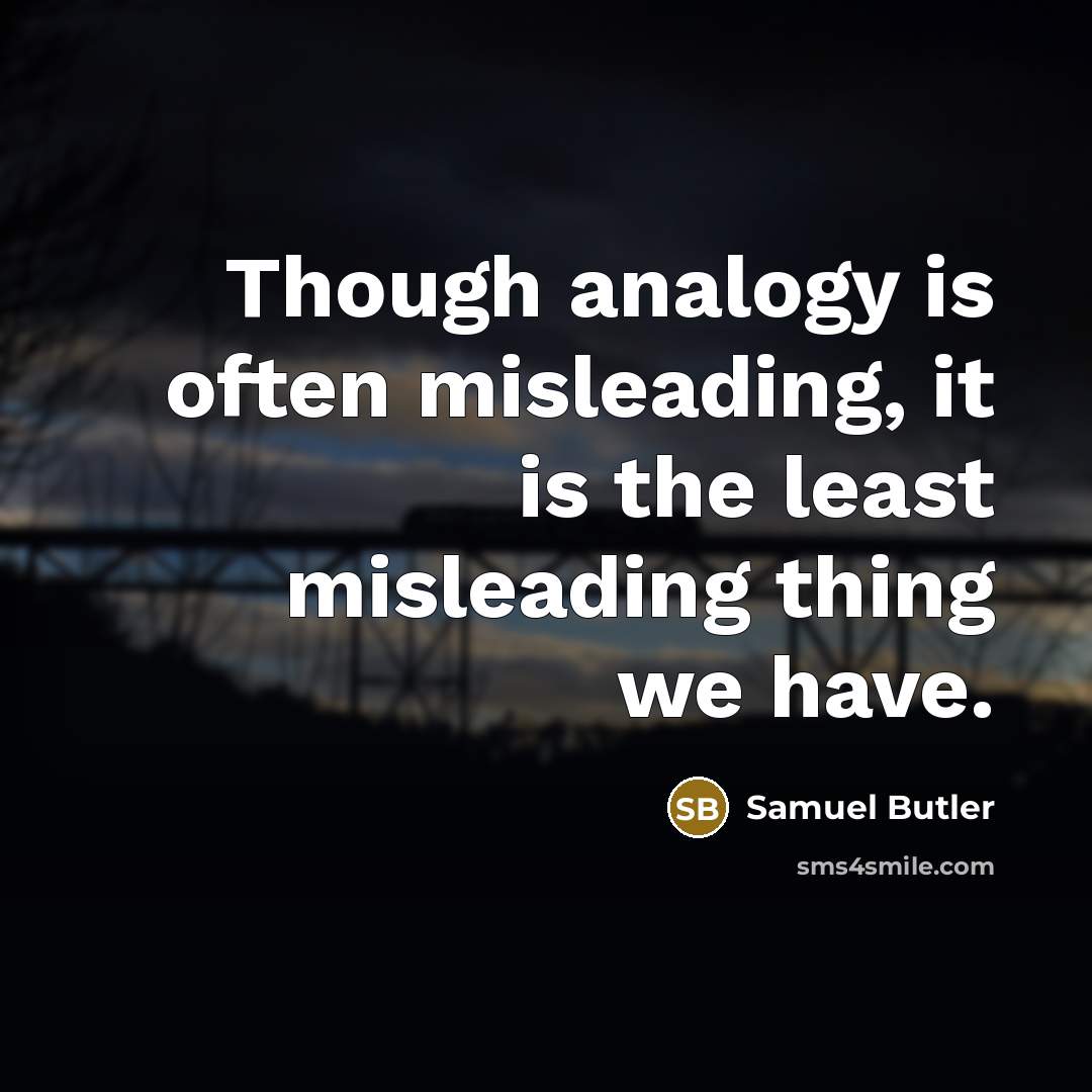 “Though analogy is often misleading, it is the least misleading…” quote by Samuel Butler
