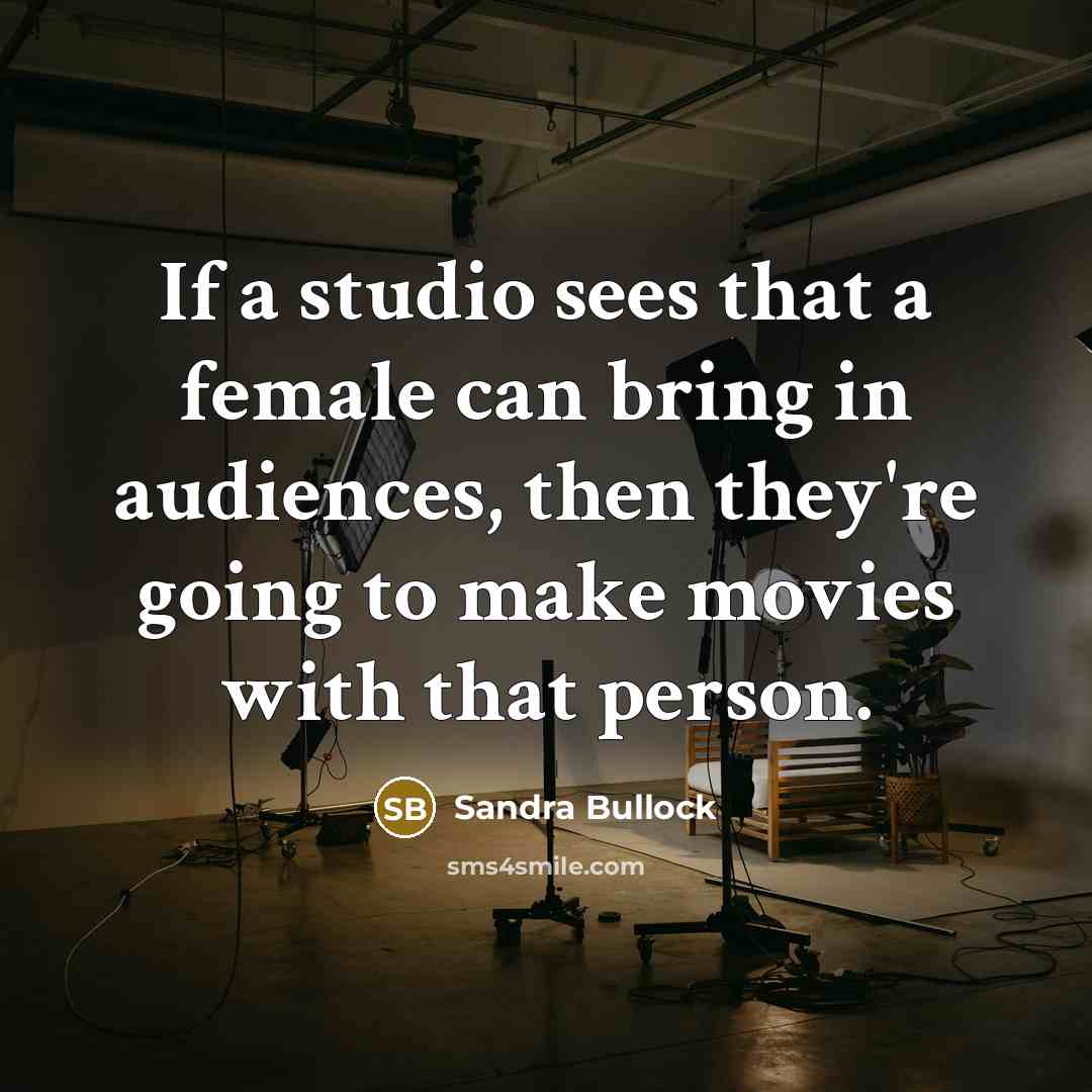 “If a studio sees that a female can bring in…” quote by Sandra Bullock