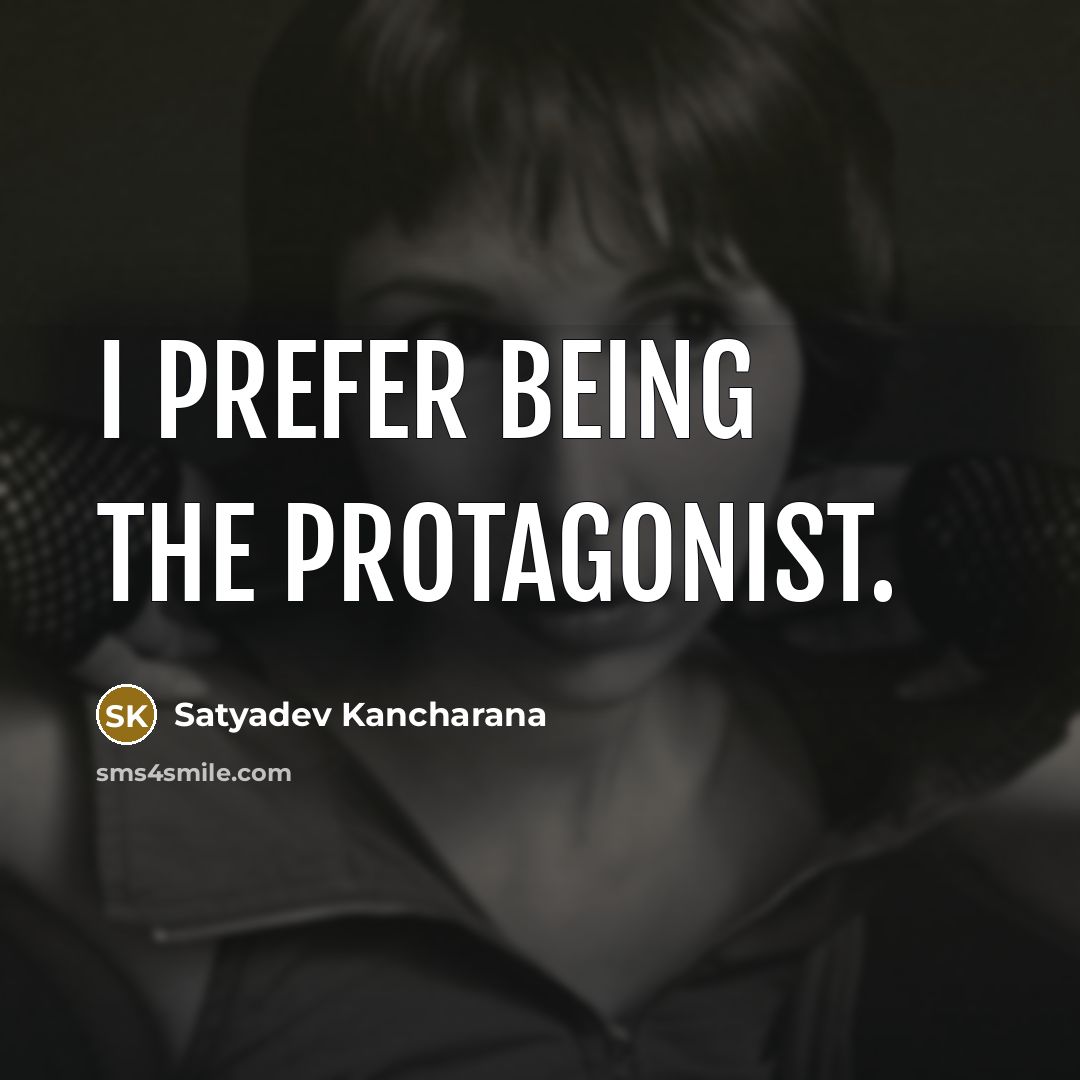 “I prefer being the protagonist.…” quote by Satyadev Kancharana