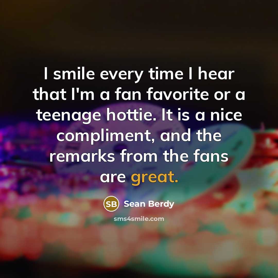 “I smile every time I hear that I'm a fan…” quote by Sean Berdy