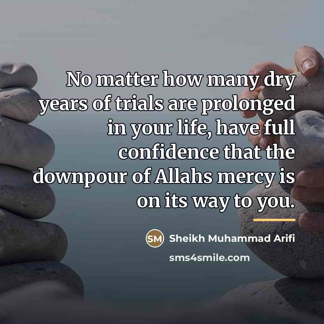 “No matter how many dry years of trials are prolonged…” quote by Sheikh Muhammad Arifi