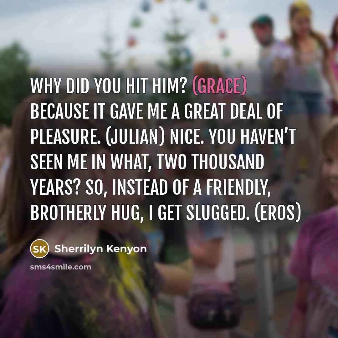 “Why did you hit him? (Grace) Because it gave me…” quote by Sherrilyn Kenyon
