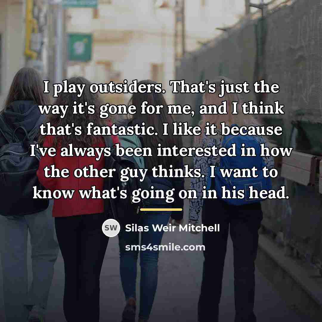 “I play outsiders. That's just the way it's gone for…” quote by Silas Weir Mitchell