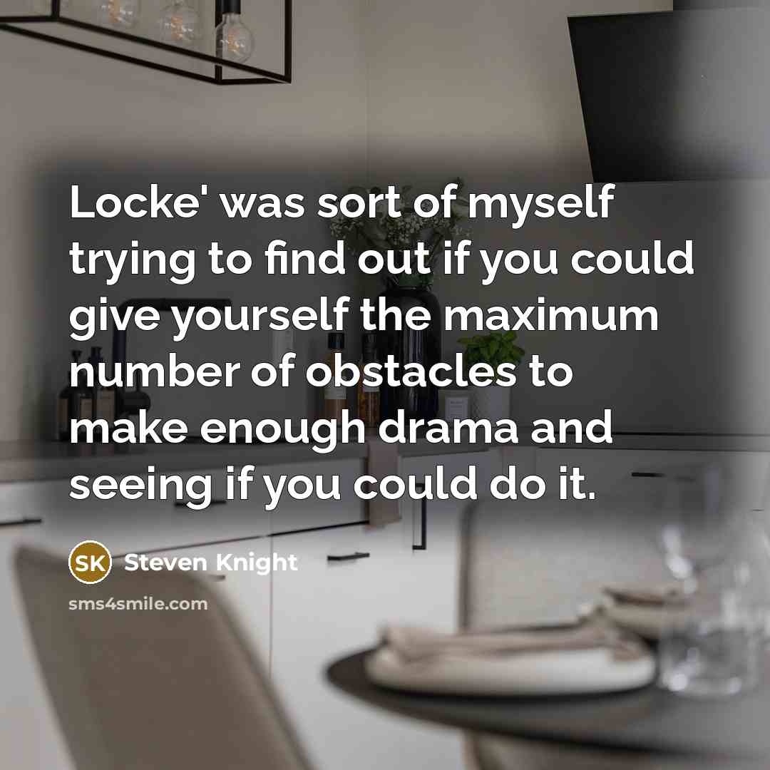 “Locke' was sort of myself trying to find out if…” quote by Steven Knight