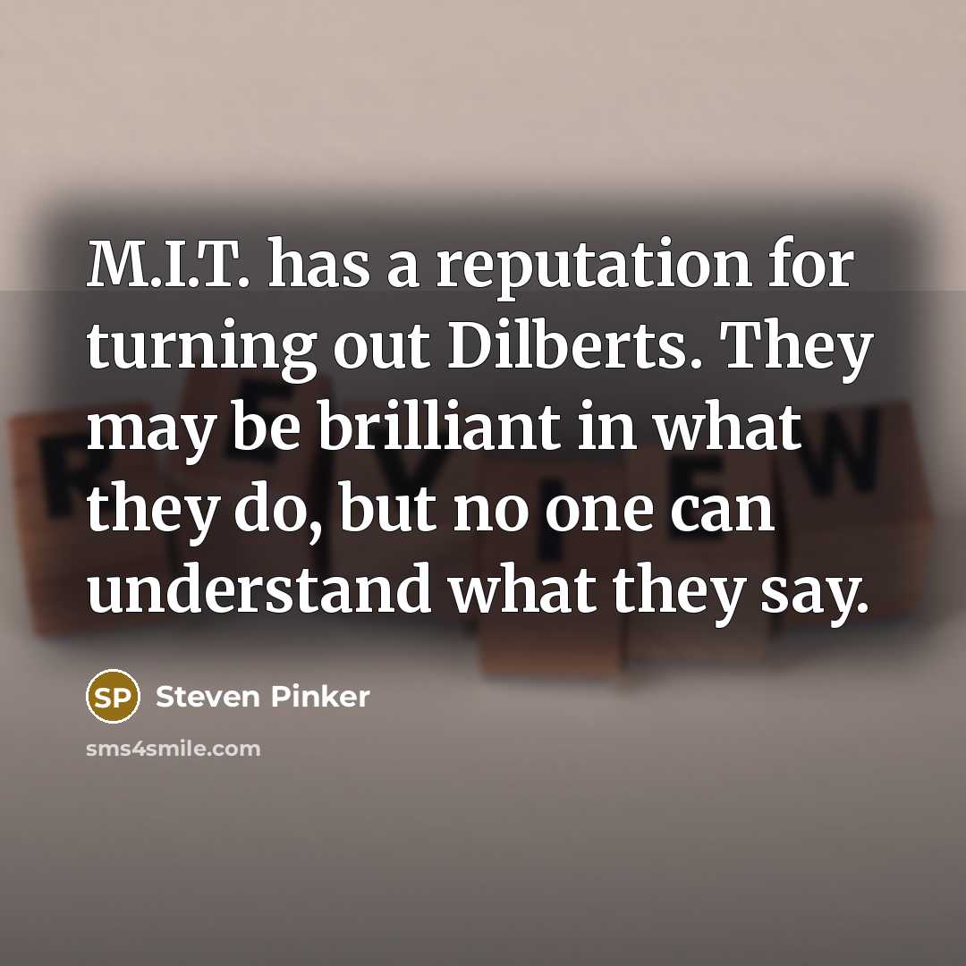 “M.I.T. has a reputation for turning out Dilberts. They may…” quote by Steven Pinker