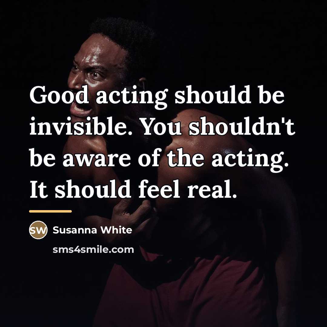 “Good acting should be invisible. You shouldn't be aware of…” quote by Susanna White