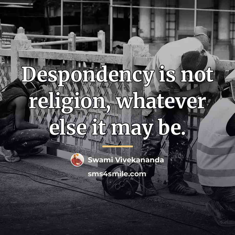 “Despondency is not religion, whatever else it may be.…” quote by Swami Vivekananda