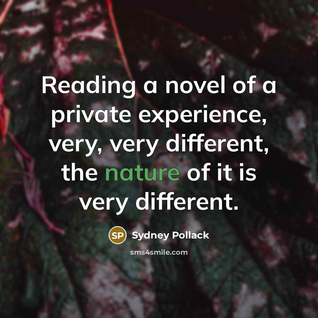 “Reading a novel of a private experience, very, very different,…” quote by Sydney Pollack