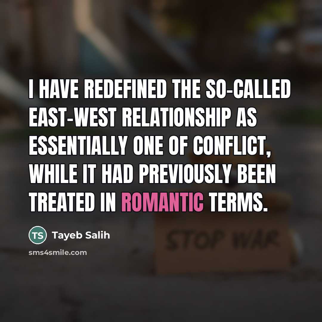 “I have redefined the so-called East-West relationship as essentially one…” quote by Tayeb Salih