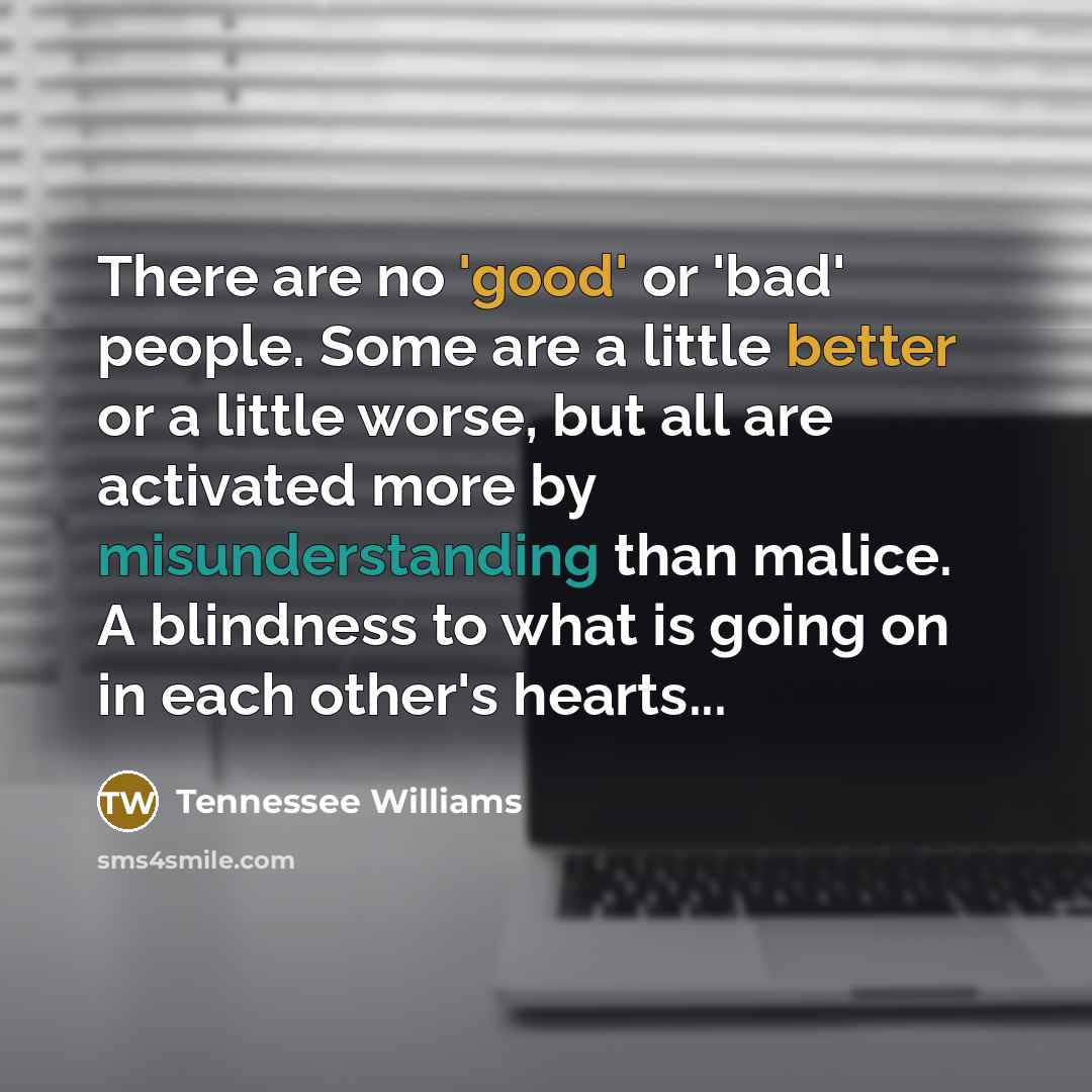 “There are no 'good' or 'bad' people. Some are a…” quote by Tennessee Williams