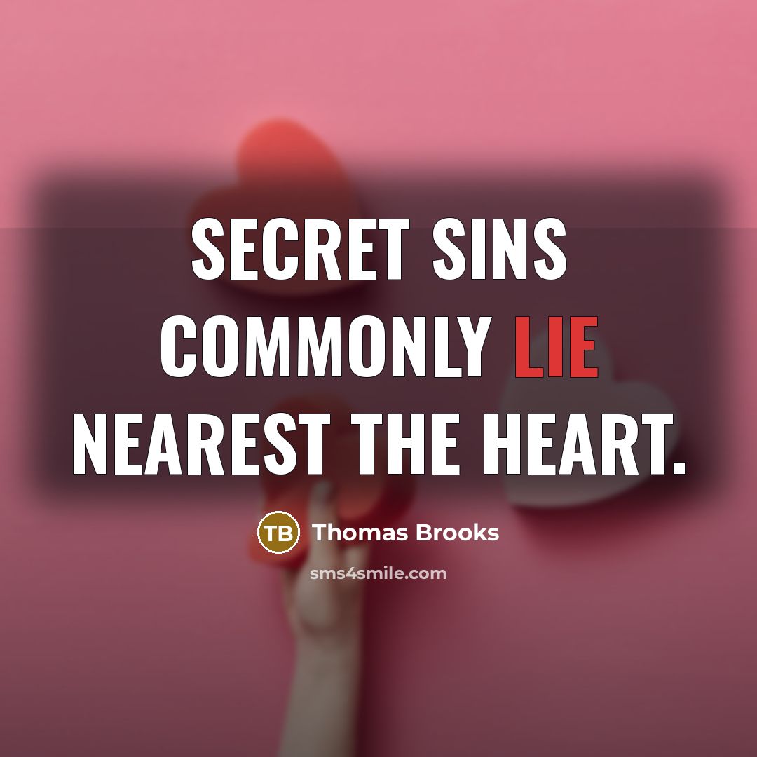 “Secret sins commonly lie nearest the heart.…” quote by Thomas Brooks