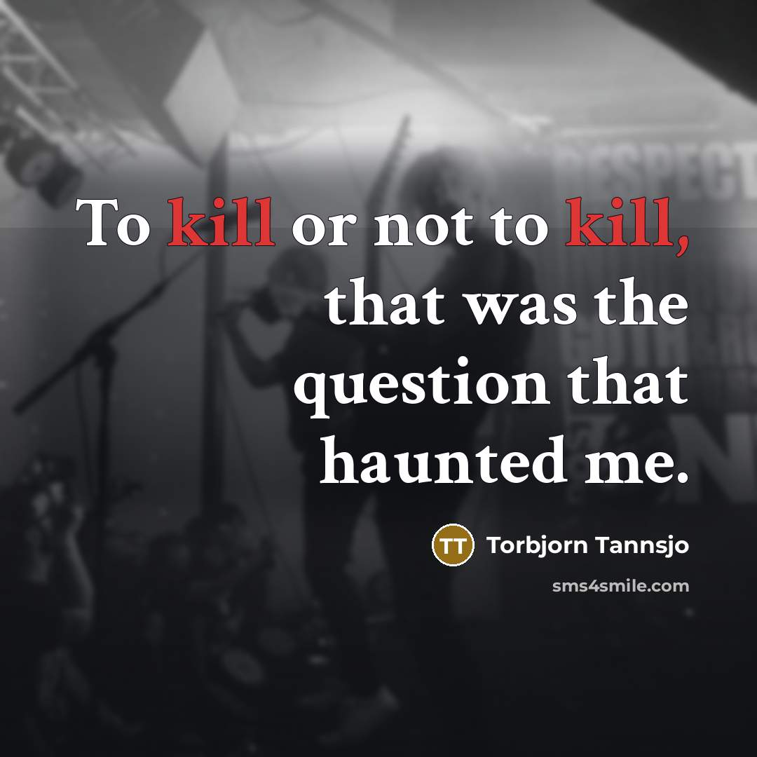 “To kill or not to kill, that was the question…” quote by Torbjorn Tannsjo