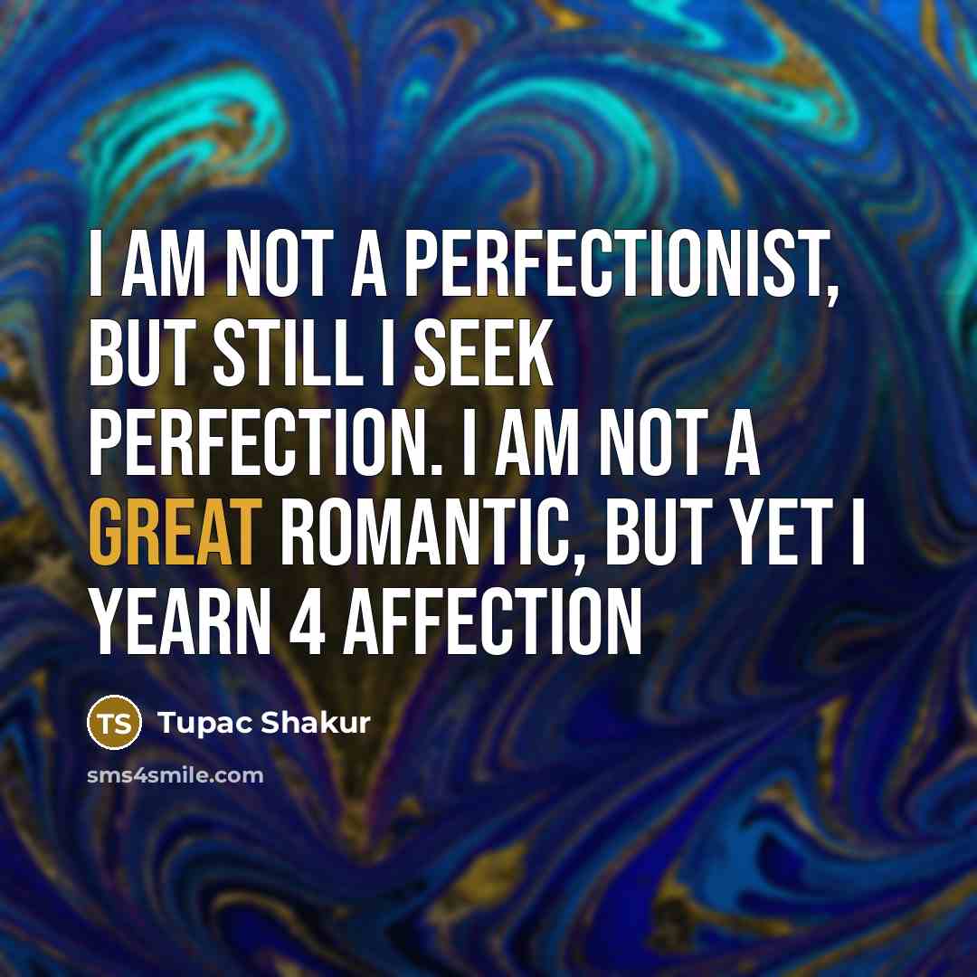 “I am not a perfectionist, but still I seek perfection.…” quote by Tupac Shakur