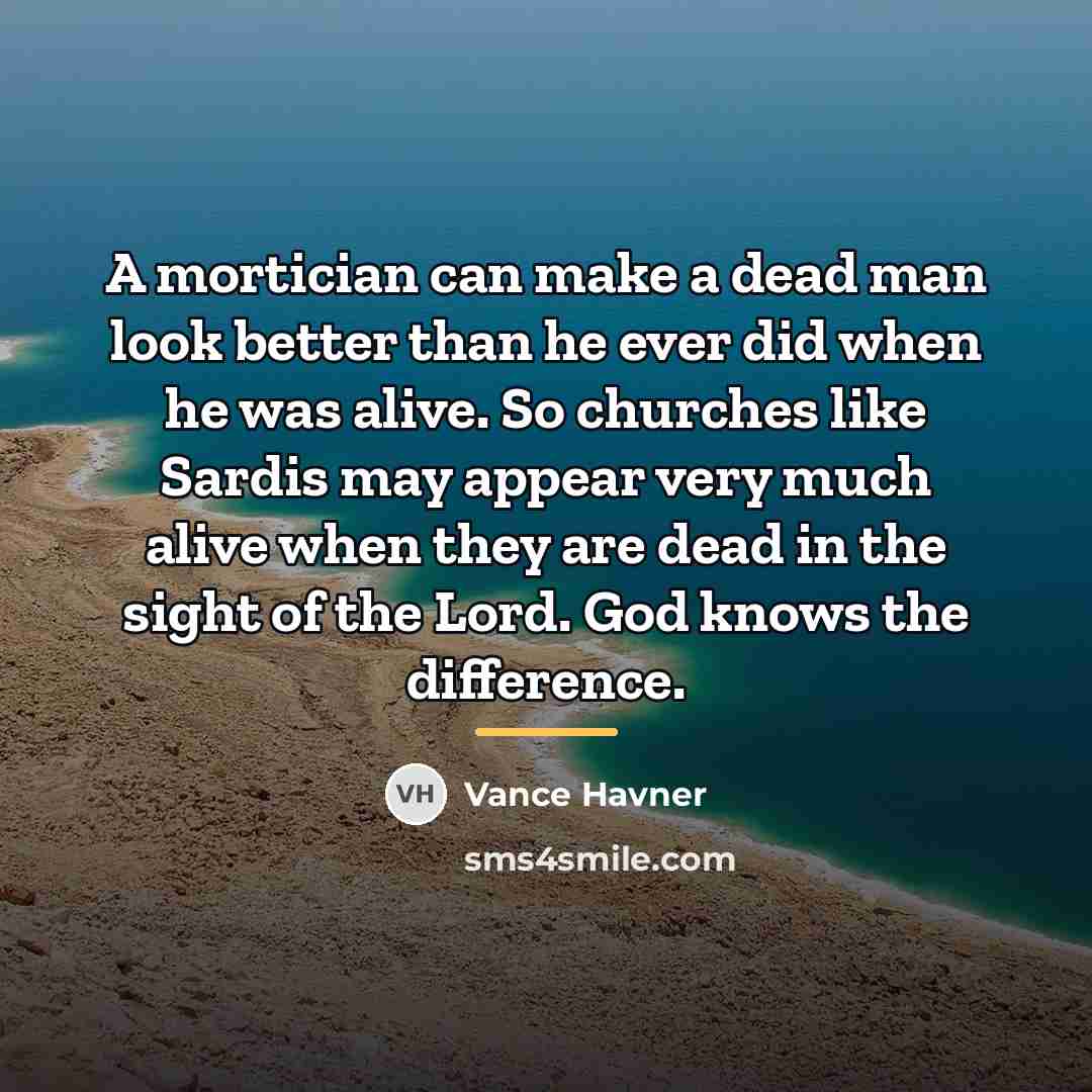 “A mortician can make a dead man look better than…” quote by Vance Havner