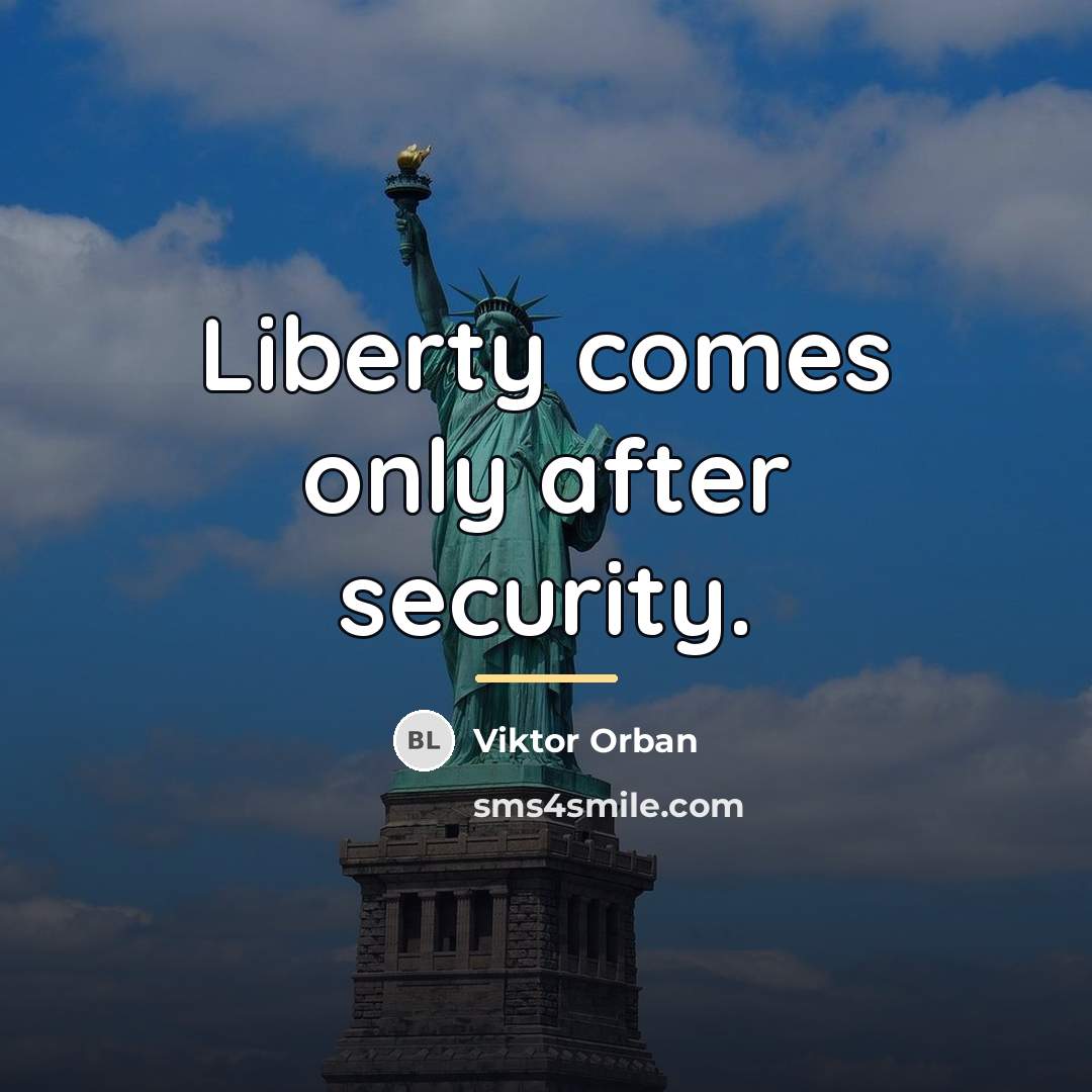 “Liberty comes only after security.…” quote by Viktor Orban
