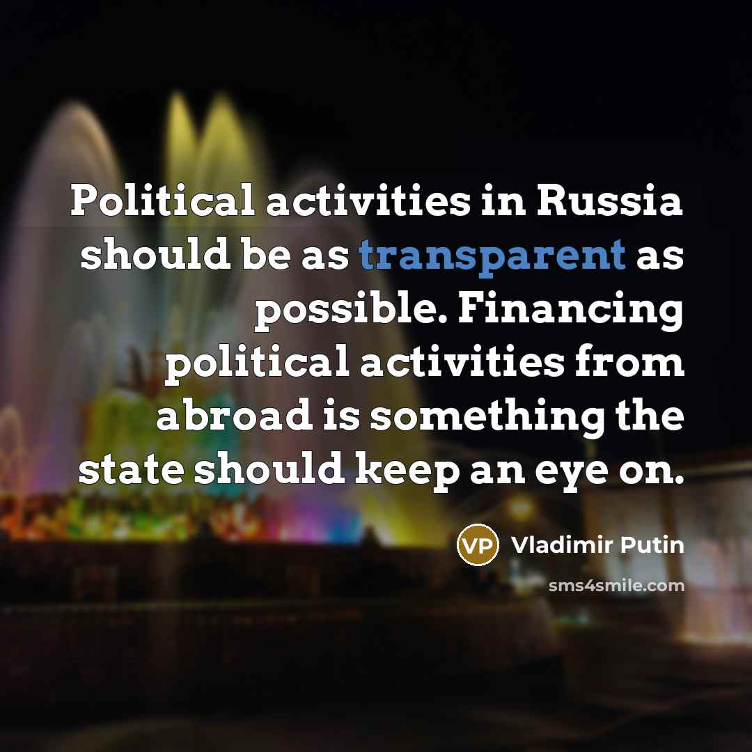“Political activities in Russia should be as transparent as possible.…” quote by Vladimir Putin